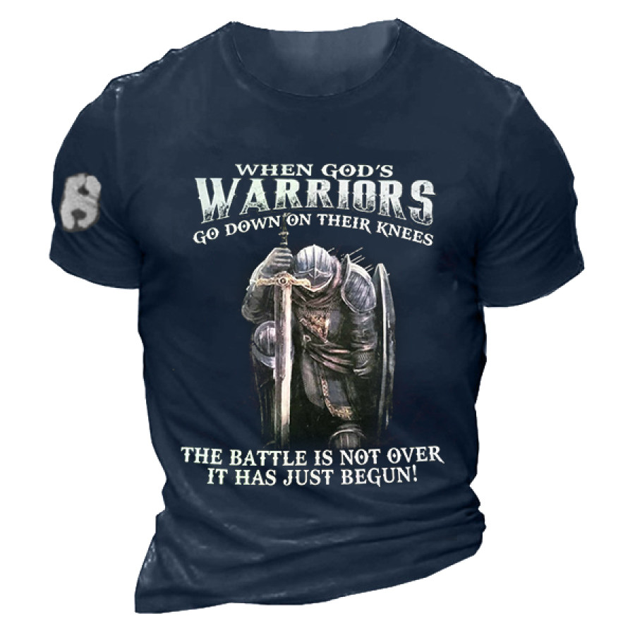 

When God's Warriors Go Downon Their Knees The Battle Is Not Over It Has Just Begun Men's T-shirt