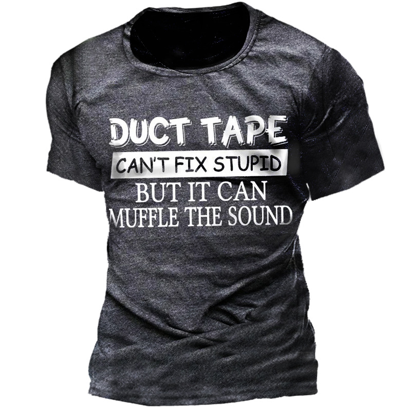 Duct Tape Can't Fix Chic Stupid Shirt Men's Print Cotton T-shirt