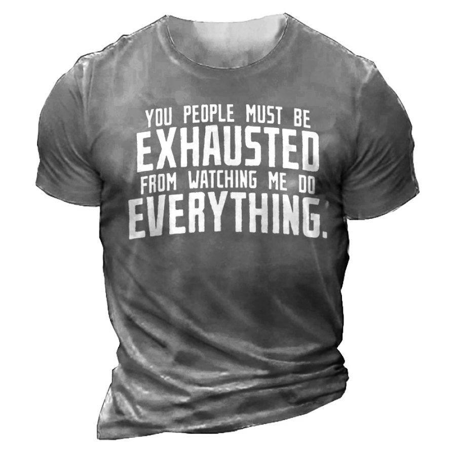 

New You People Must Be Exhausted From Watching Me Do Everything Men's Short Sleeve T-Shirt