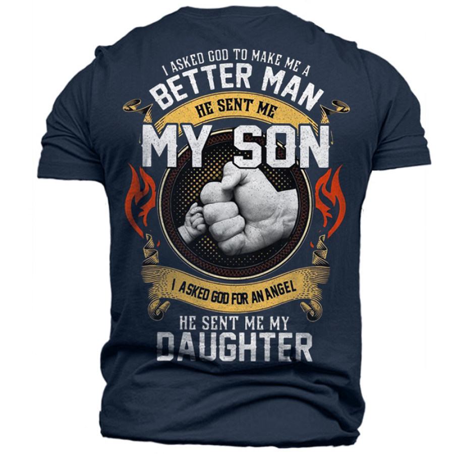 

I Asked God To Make A Better Man He Sent My Son I Asked God For An Angel He Sent My Daughter Cotton Tee