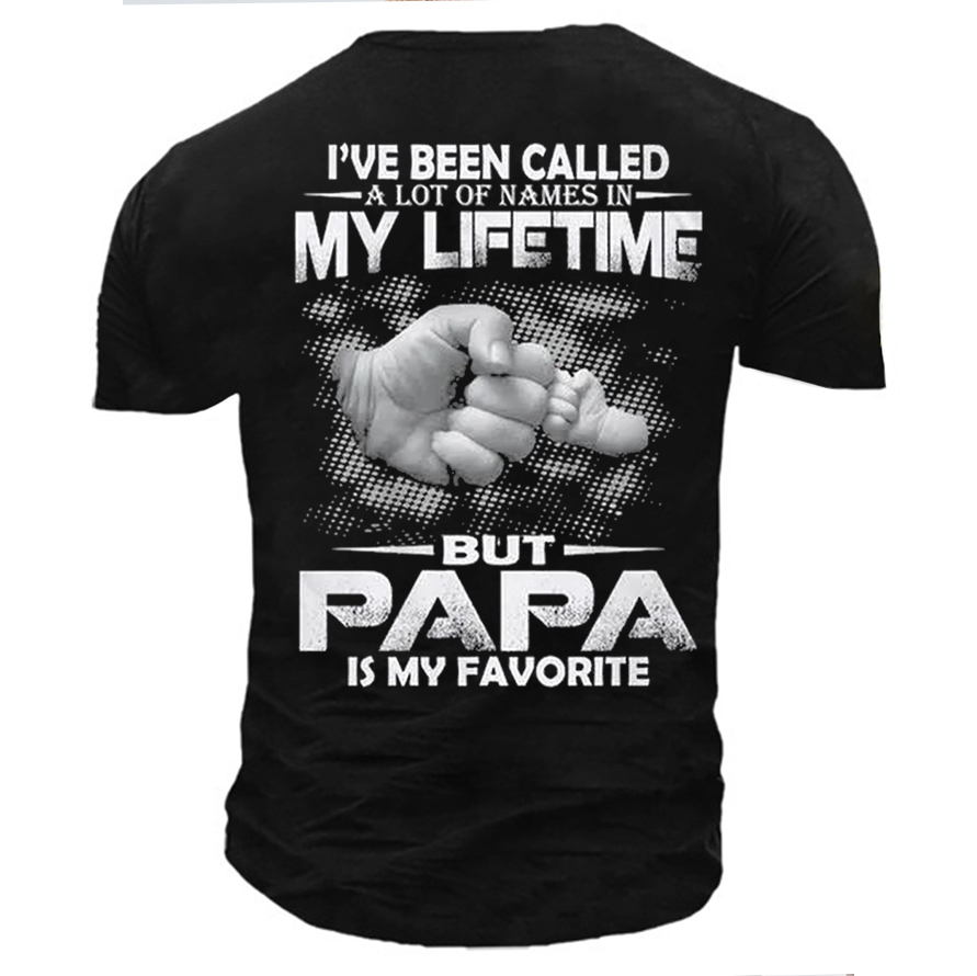 I've Been Called A Chic Lot Of Names In My Life Time But Papa Is Favorite Shirt