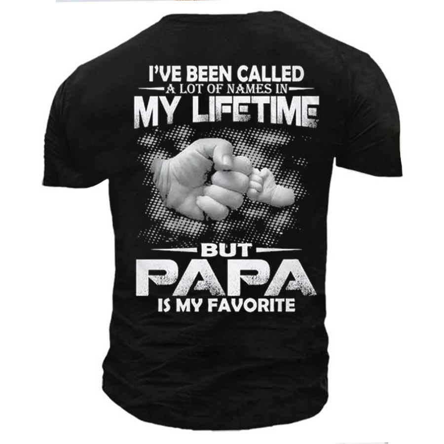 

I've Been Called A Lot Of Names In My Life Time But Papa Is Favorite Shirt