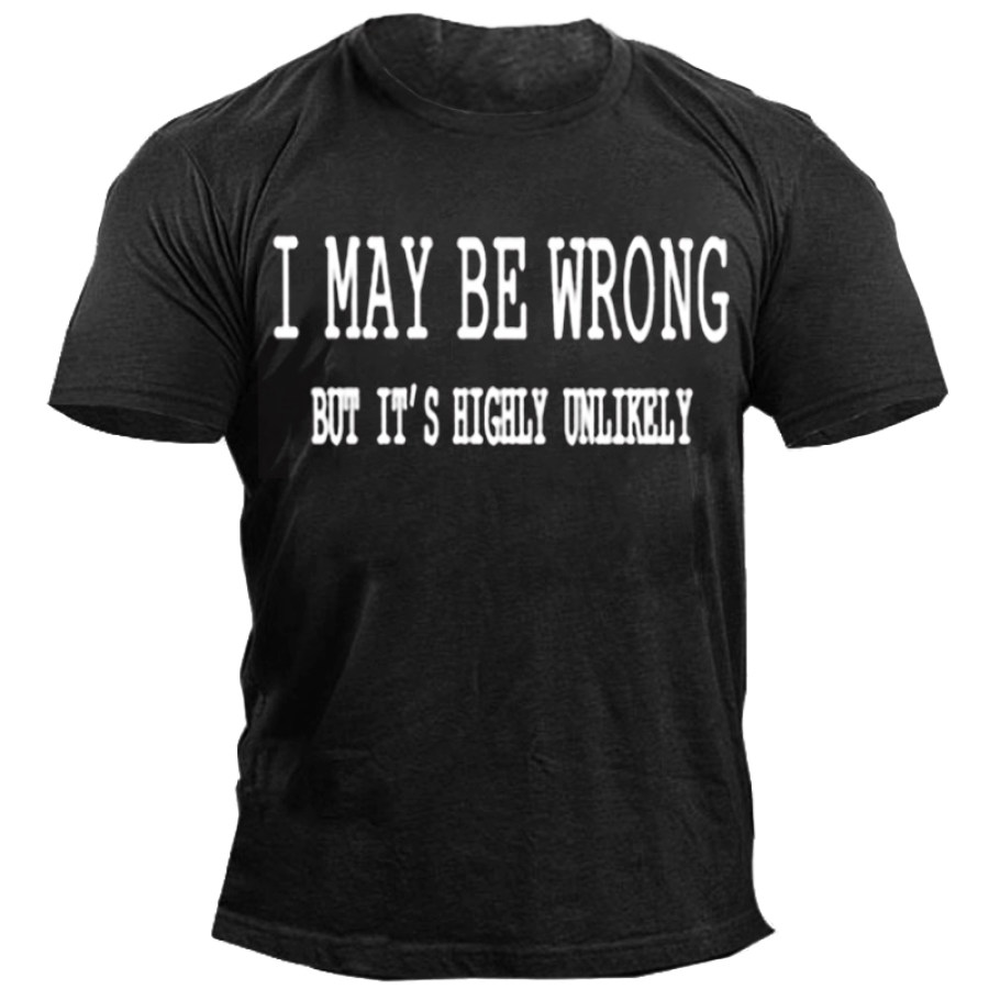 

I May Be Wrong But It's Highly Unlikely Funny Sayings Slogan Printed T-shirts