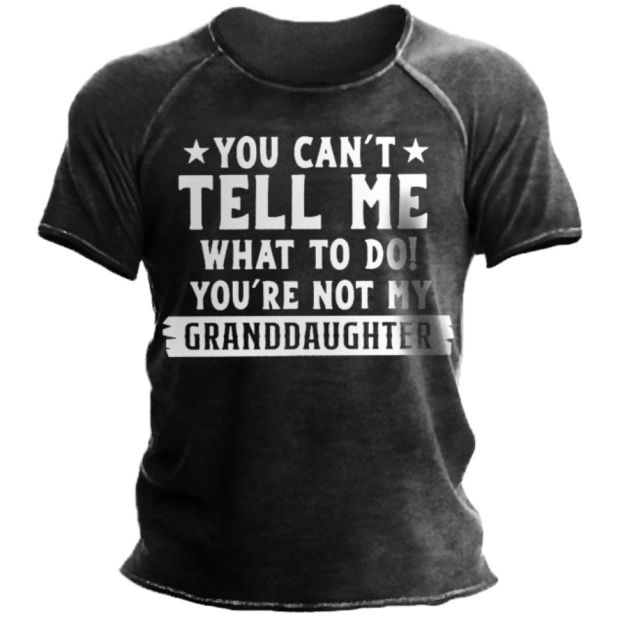 

You Can't Tell Me What To Do You're Not My Granddaughters Letter T-Shirt