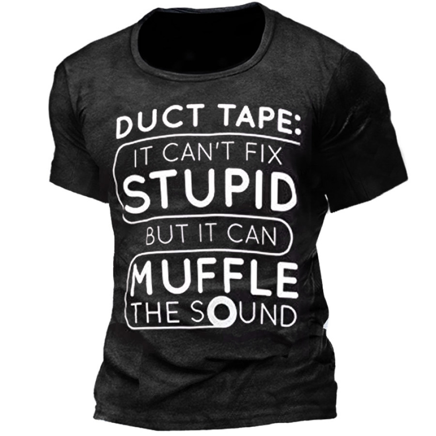 

Duct Tape Can't Fix Stupid But Can Muffle The Sound | Funny Men Sarcasm T-Shirt