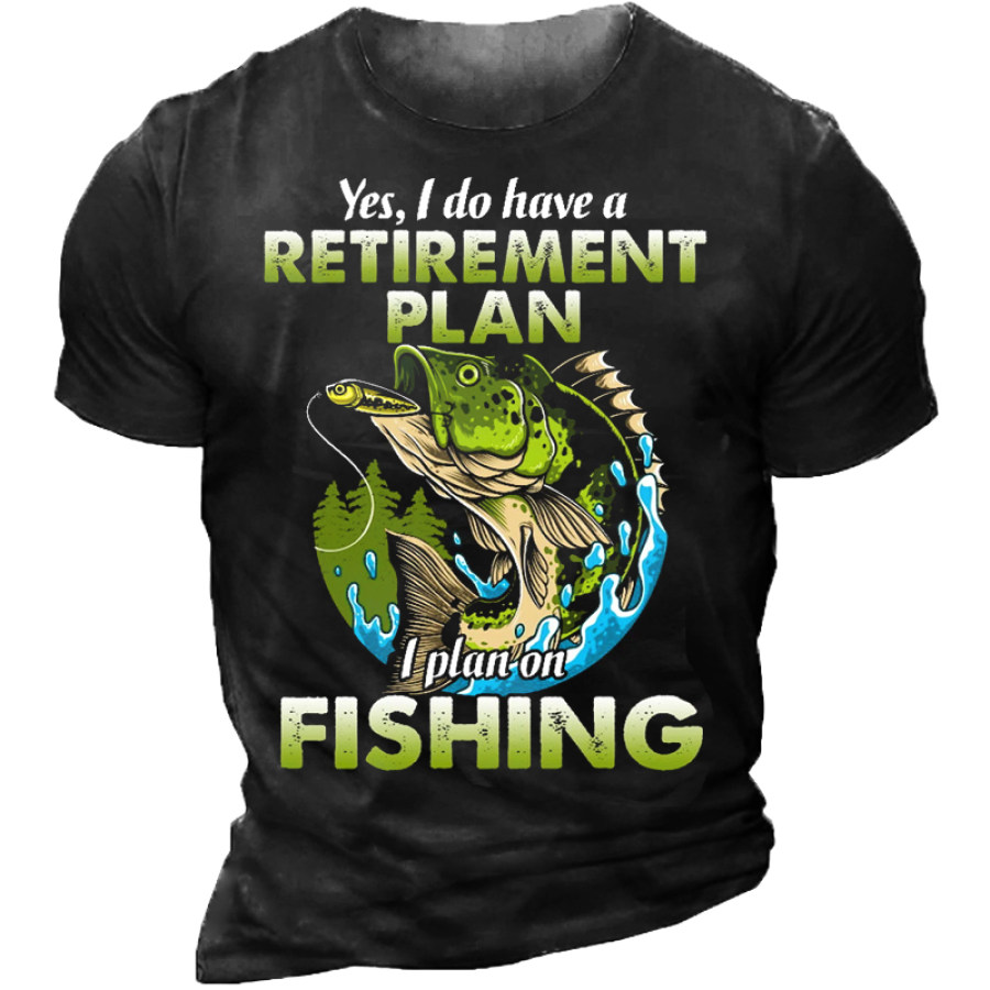 

Yes I Do Have A Retirement Plan I Plan On Fishing Mens Funny T-Shirt