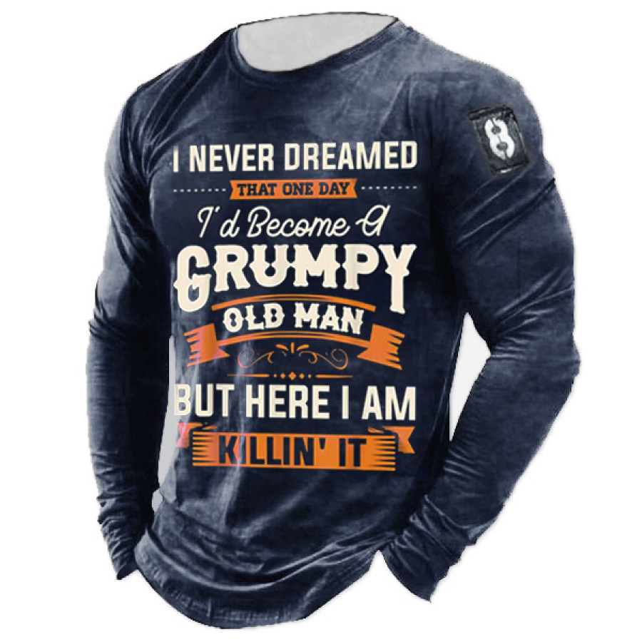 

I Never Dreamed That Id Become A Grumpy Old Man Long Sleeve T-shirt