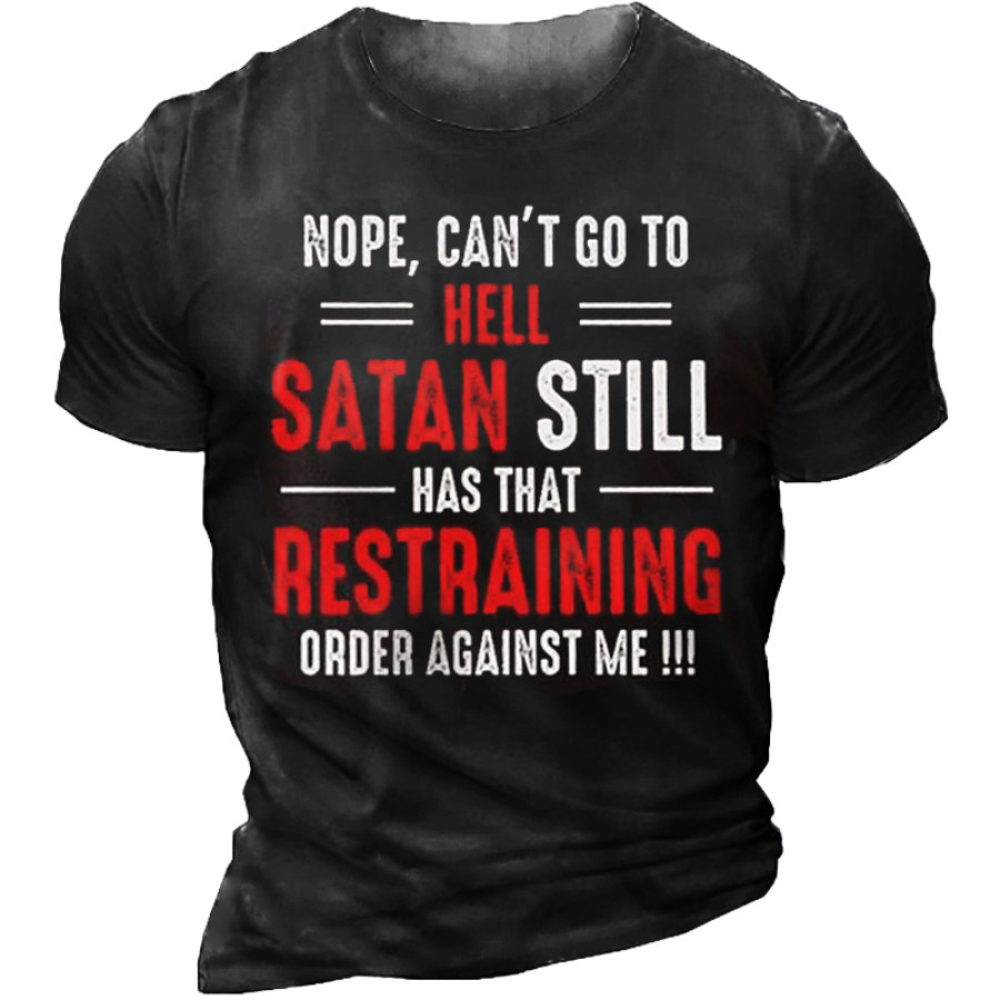 

Nope Can't Go To Hell Satan Still Has That Restraining Order Against Me T-Shirt