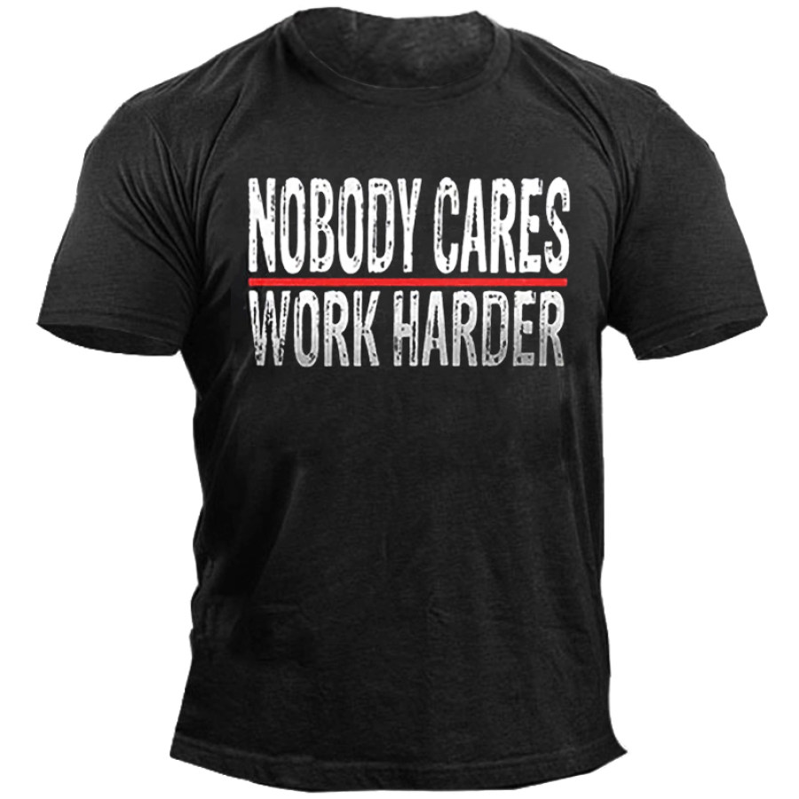 

Nobody Cares Work Harder Men's Casual Letter Print T-Shirt
