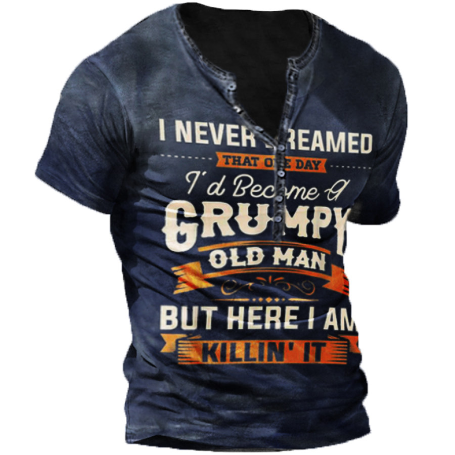 

I Never Dreamed That Id Become A Grumpy Old Man Henley T-Shirt