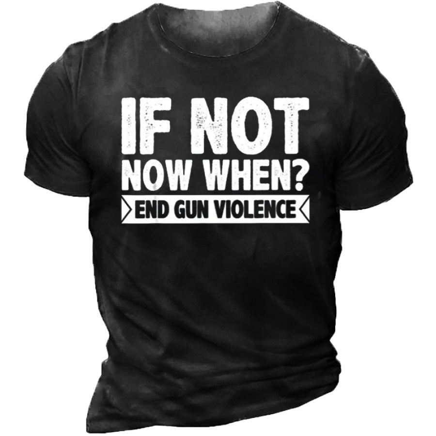 

If Not When End Gun Violence Casual T-Shirt