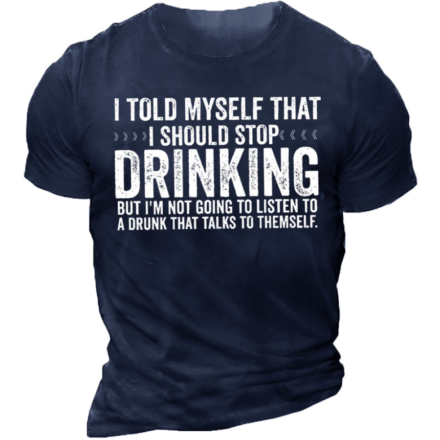 

I Told Myself I Should Stop Drinking Men's T-Shirts
