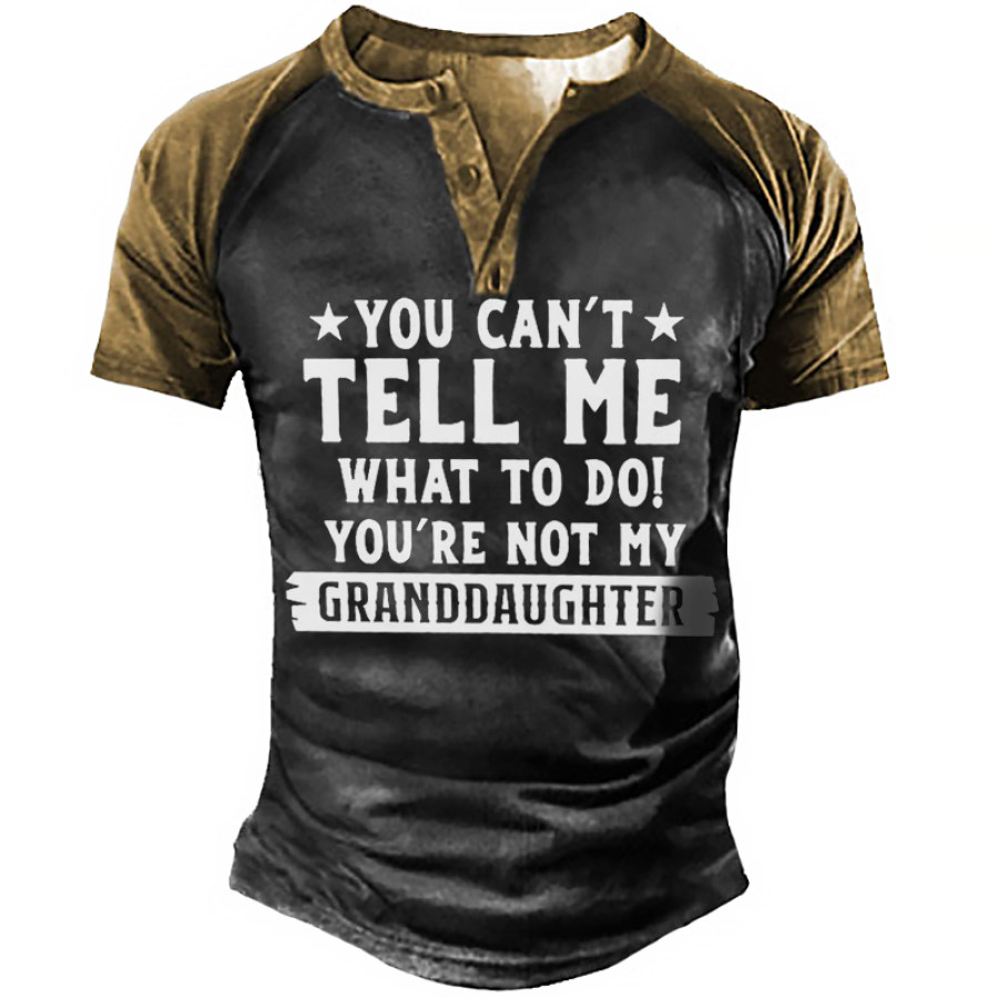 

You Can't Tell Me What To Do You're Not My Granddaughters Letter Henley Shirt