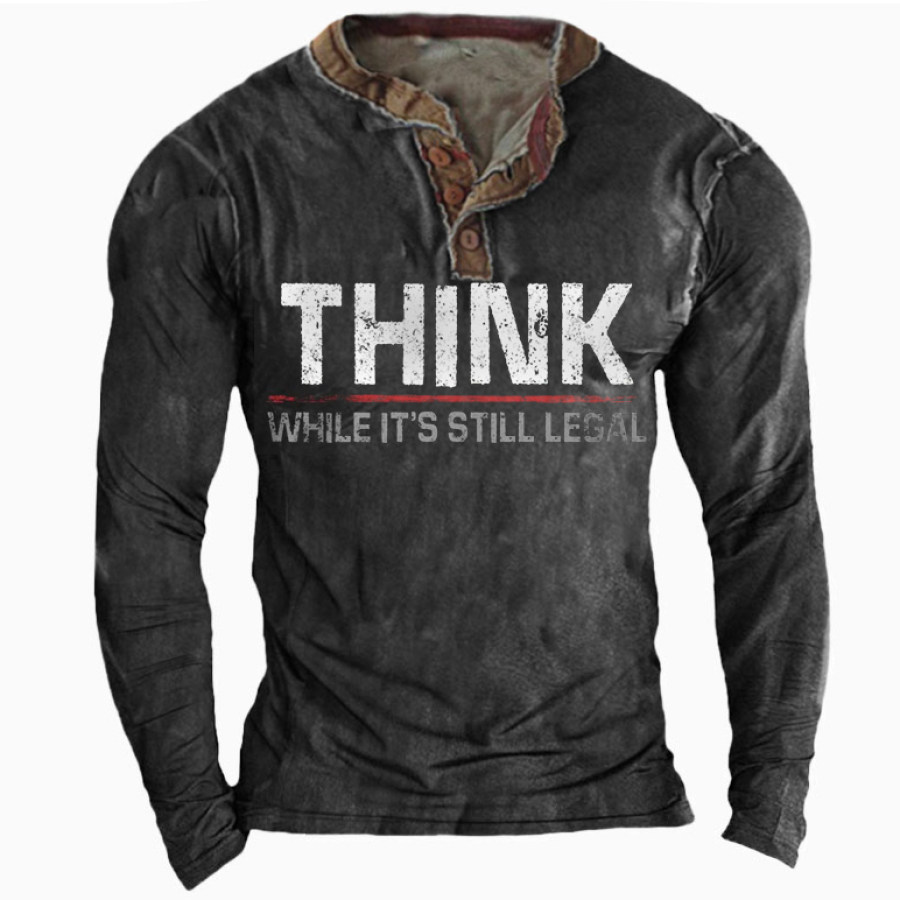 

Think While It's Still Legal Men's Long Sleeve Henley T-Shirt