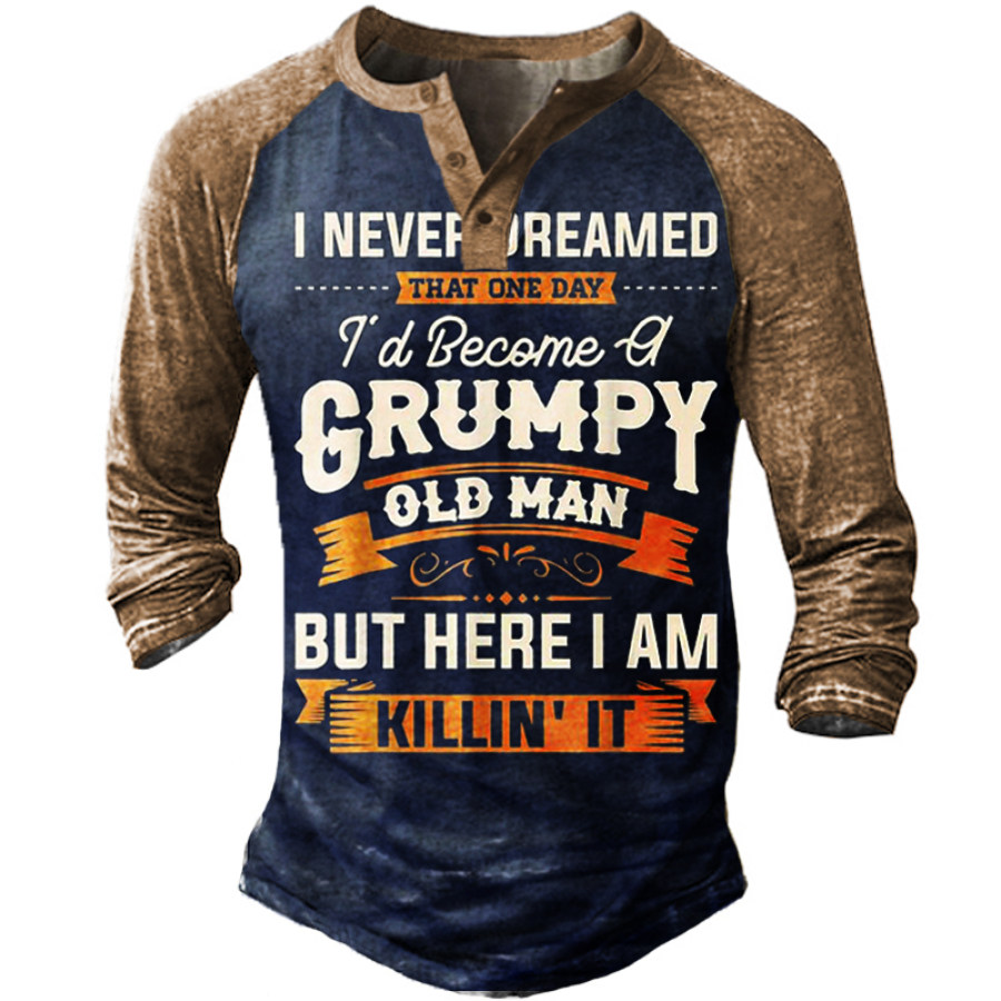

I Never Dreamed That Id Become A Grumpy Old Man Long Sleeve Henley Shirt