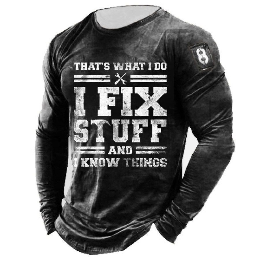 

That's What I Do I Fix Stuff And I Know Things Long Sleeve T-Shirt