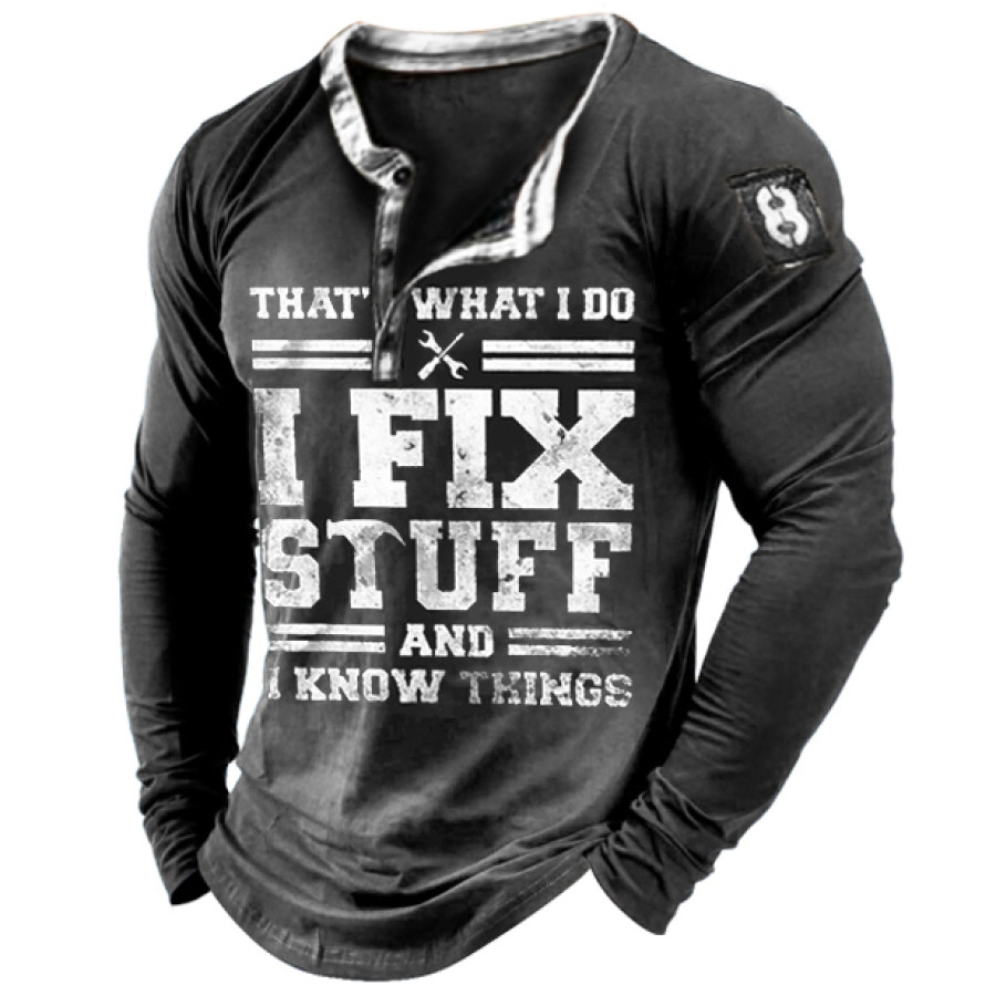 

I Fix Stuff And I Know Things Men's Long Sleeve Henley T-Shirt