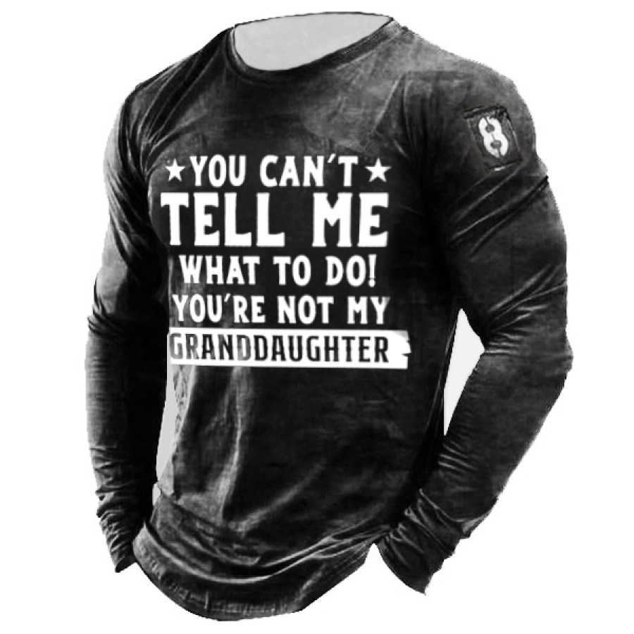 

You Can't Tell Me What To Do You're Not My Granddaughters Letter Long Sleeve T-Shirt