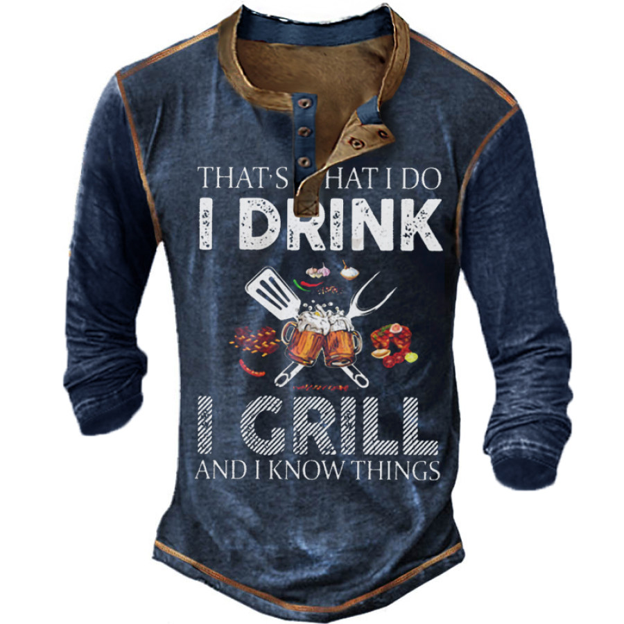 

That's What I Do I Drink I Grill Beer Print Long Sleeve Henley T-Shirt
