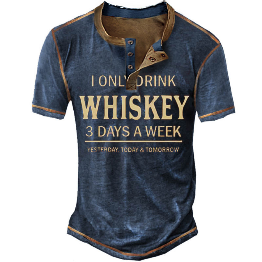 

I Only Drink Whiskey 3 Days A Week Funny Saying Drinking Henley Shirt
