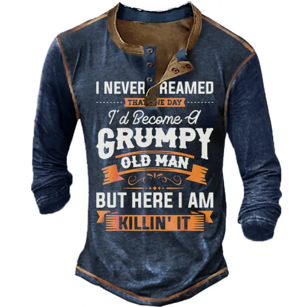 I Never Dreamed That Id Become A Grumpy Old Man Long Sleeve Henley T-Shirt - Chrisitina.com 