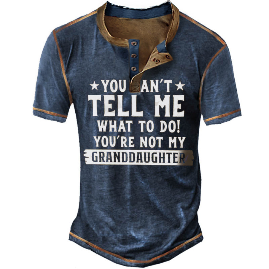 

You Can't Tell Me What To Do You're Not My Granddaughters Letter Henley Shirt