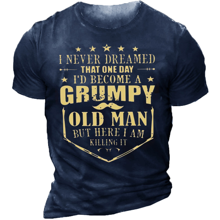 

I Never Dreamed That One Day I'd Become A Grumpy Old Man T-Shirt