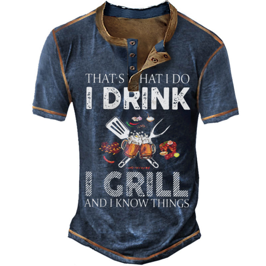 

That's What I Do I Drink I Grill Beer Print Henley T-Shirt