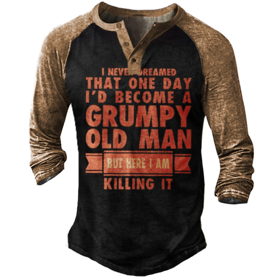 

I Never Dreamed That Id Become A Grumpy Old Man Long Sleeve Henley Shirt