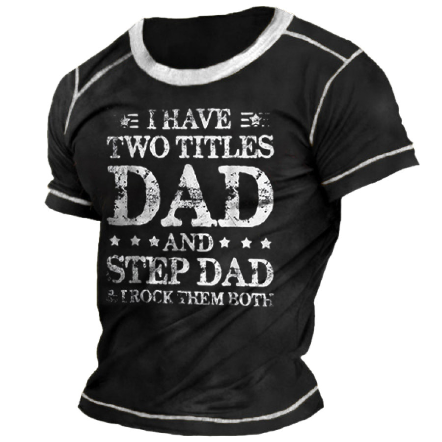 

I Have Two Titles Dad And Step Dad And I Rock Them Both Men Shirt