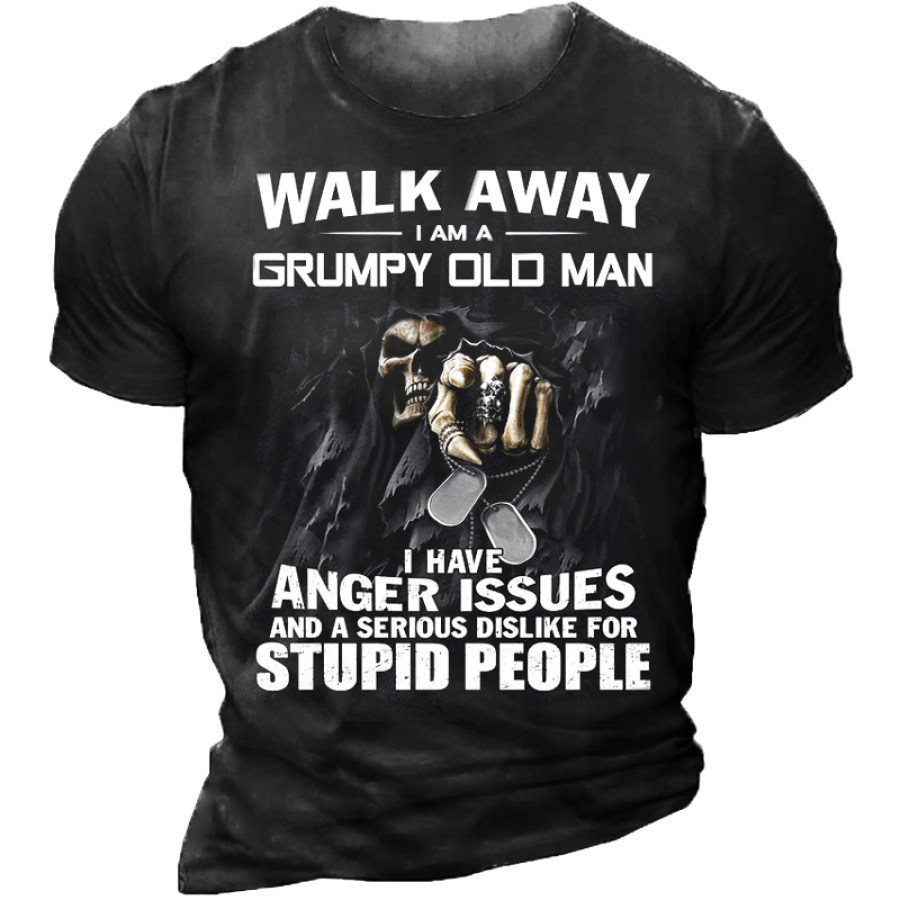 

Walk Away I Am A Grumpy Old Man I Have Anger Issues And A Serious Dislike T-Shirt