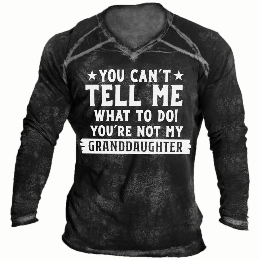 

You Can't Tell Me What To Do You're Not My Granddaughter Letter Long Sleeve T-Shirt