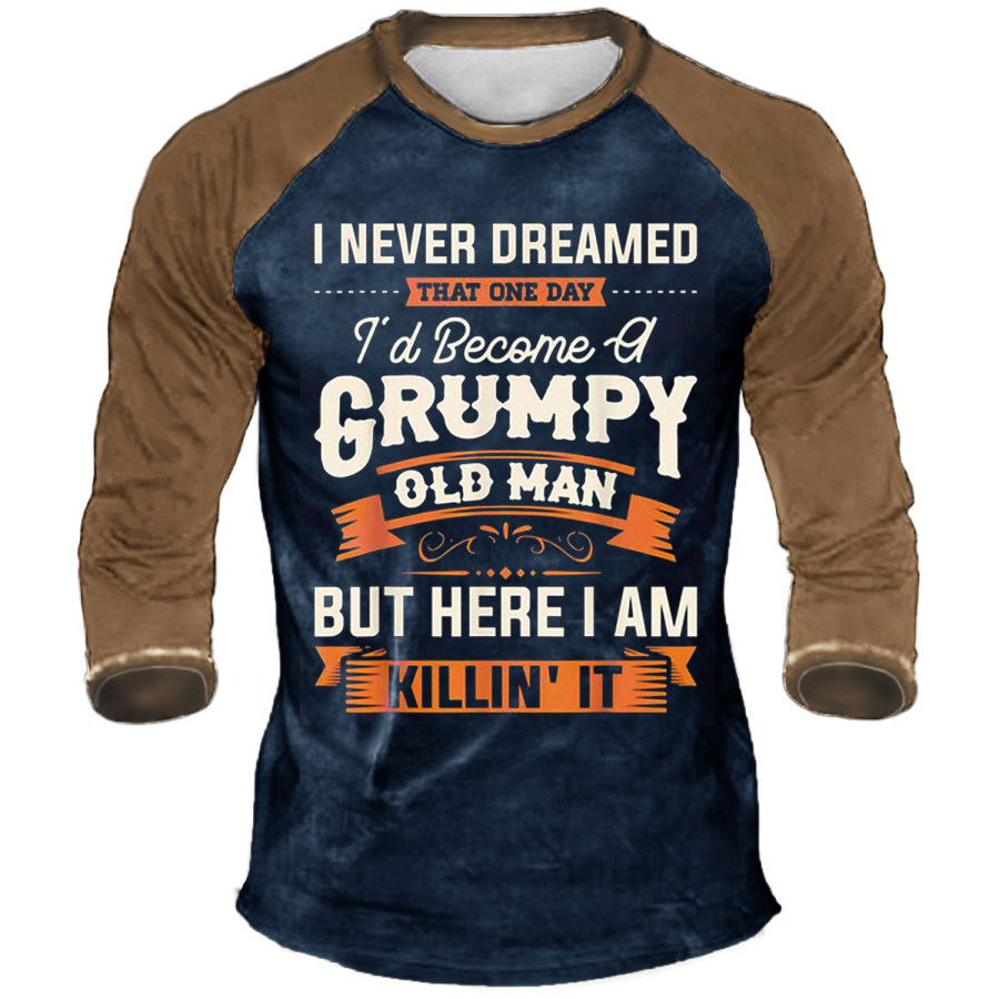 

I Never Dreamed That Id Become A Grumpy Old Man Long Sleeve T-Shirt