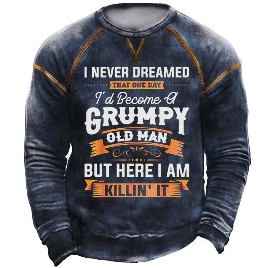 

I Never Dreamed That Id Become A Grumpy Old Man Sweatshirt