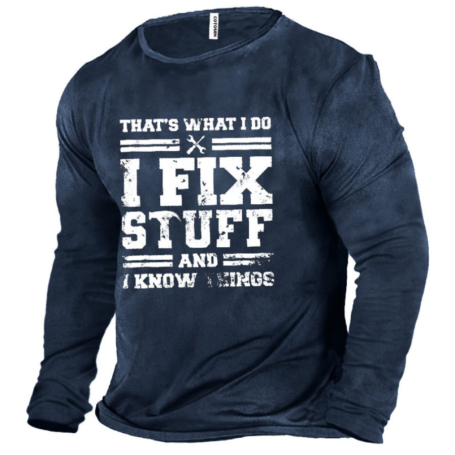 

That's What I Do I Fix Stuff And I Know Things Men's T-Shirt