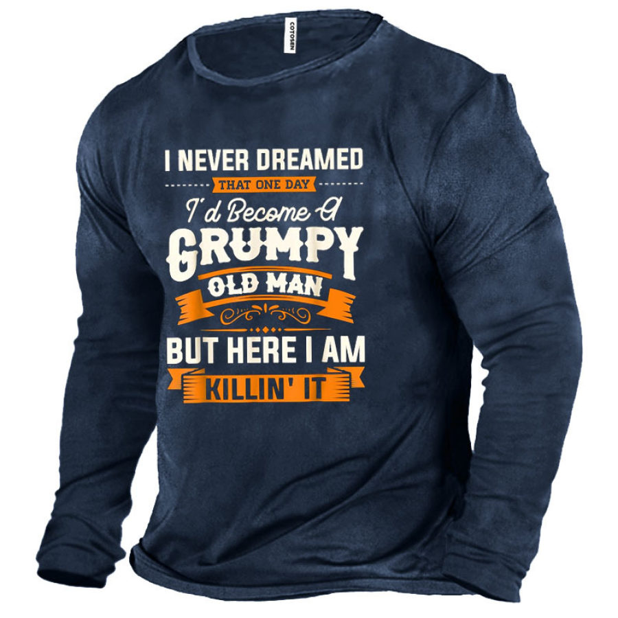 

I Never Dreamed That I'd Become A Grumpy Old Man Men's T-Shirt