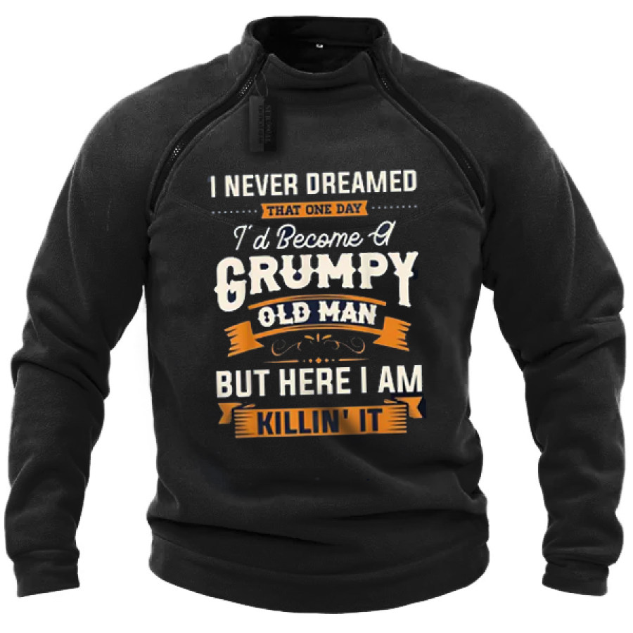 

I Never Dreamed That Id Become A Grumpy Old Men's Tactical Sweatshirt