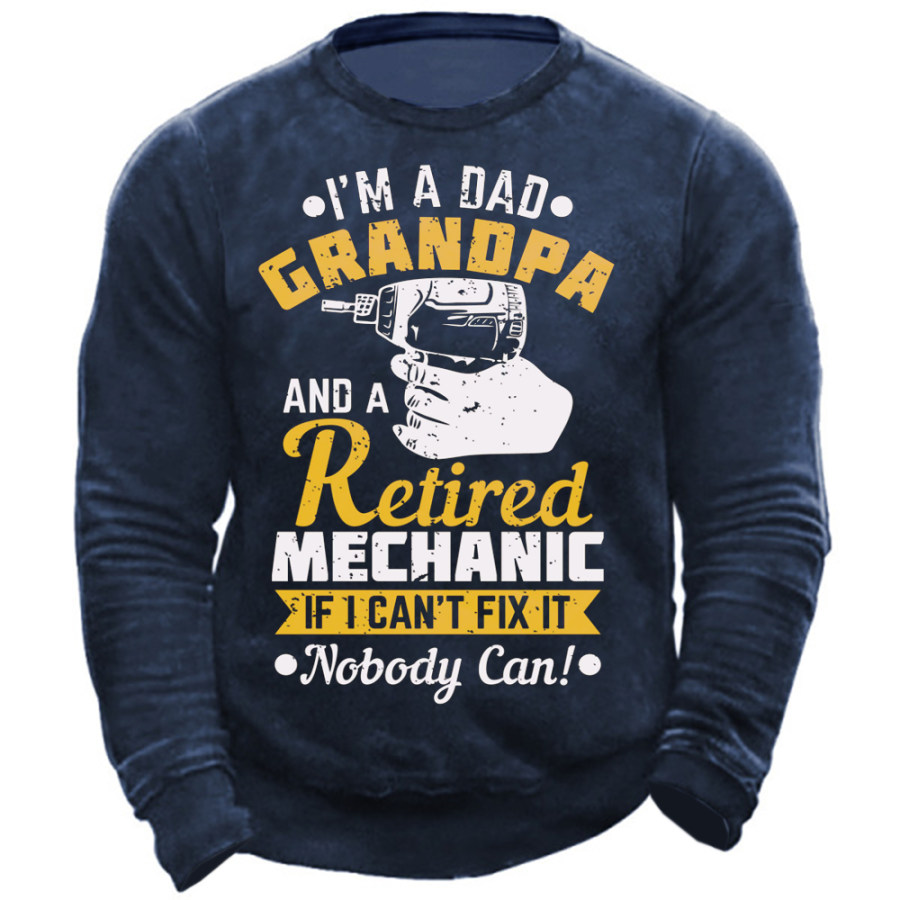 

I'm A Dad And Grandpa And A Retired Mechanic If I Can't Fix It Nobody Can Men's Sweatshirt