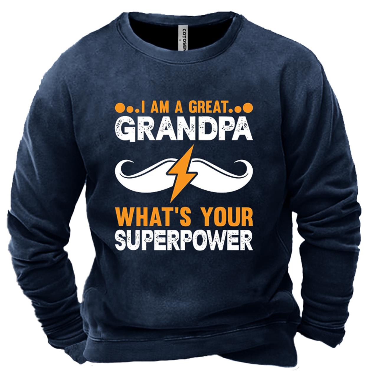 Men's I Am A Chic Great Grandpa What's Your Superpower Print Sweatshirt