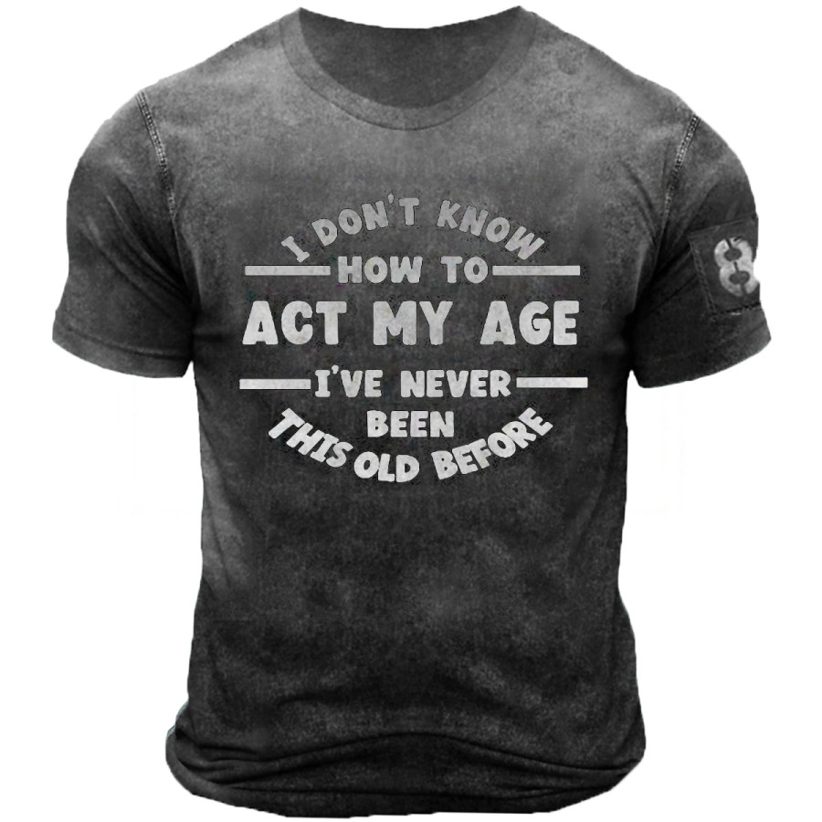 

Men's Vintage And Old ACT MY AGE Round Neck Short-sleeved T-shirt