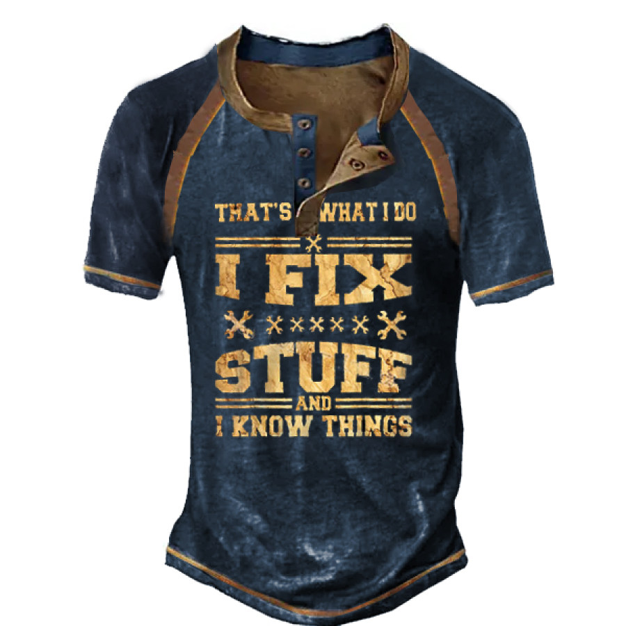 

That's What I Do I Fix Stuff And I Know Things Men Henley T-Shirt