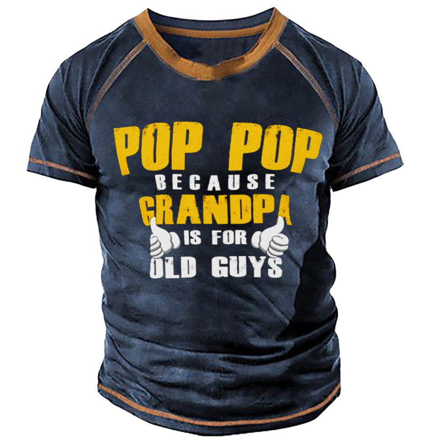 

Men's POP POP BECAUSE GRANDPA IS FOR OLD GUYS T-SHIRT
