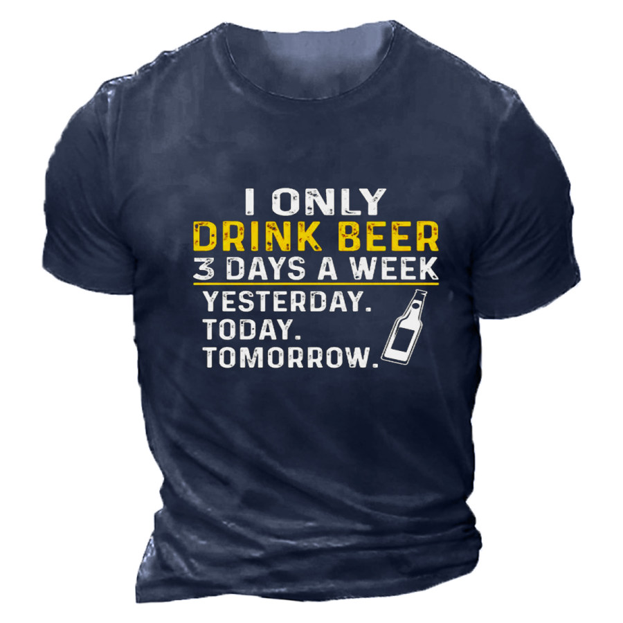 

MenI ONLY DRINK BEER 3 DAYS A WEEK YESTERDAY. TODAY. TOMORROW. T-shirt