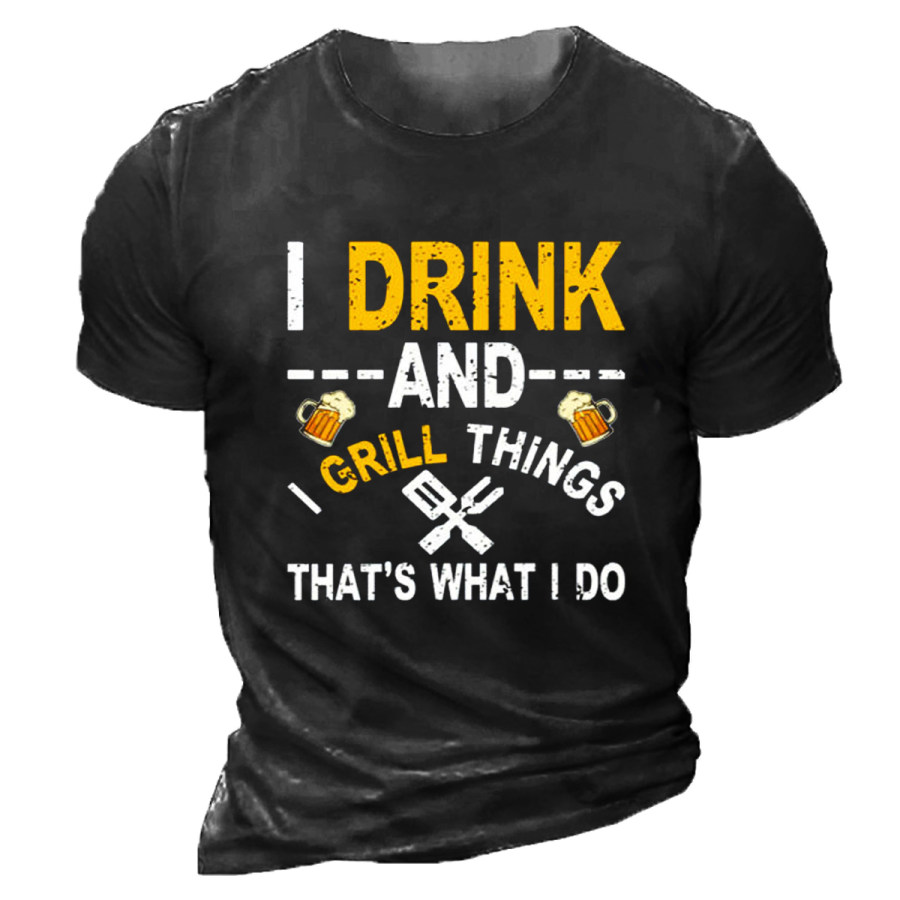 

Men's I DRINK AND GRILL THINGS THAT'S WHAT I DO Short Sleeve T-Shirt