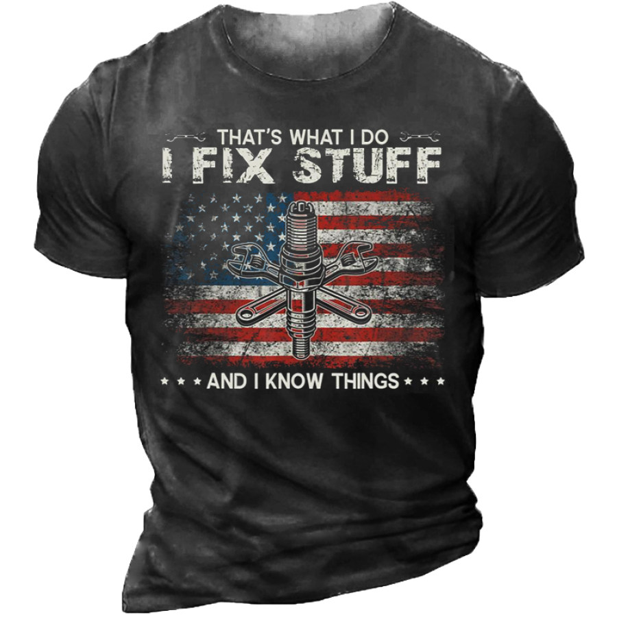 

That Is What I Do I Fix Stuff And I Know Things T-Shirt