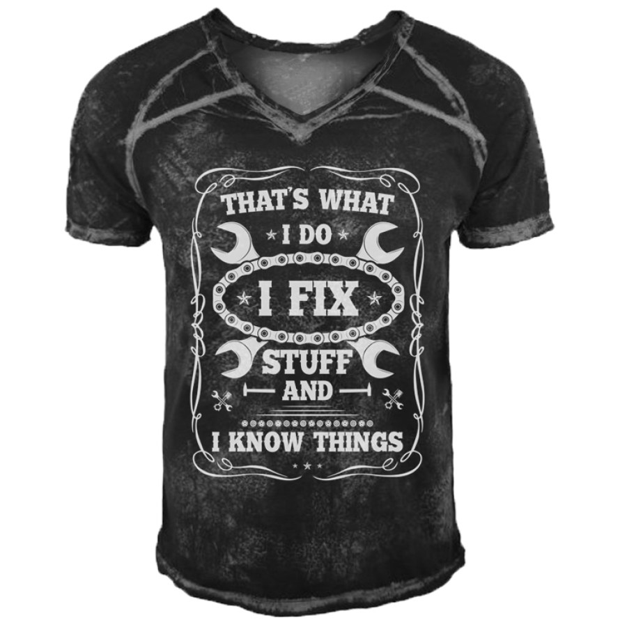 

That Is What I Do I Fix Stuff And I Know Things T-Shirt
