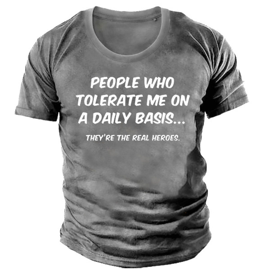 People Who Tolerate Me On A Daily Basis They're The Real Heroes Men's T-shirt