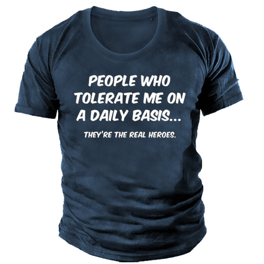 

People Who Tolerate Me On A Daily Basis They're The Real Heroes Men's T-shirt
