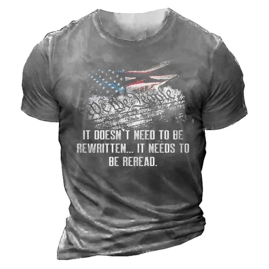 

We The People It's Doesn't Need To Be Rewritten It Needs To Be Reread Men's T-shirt