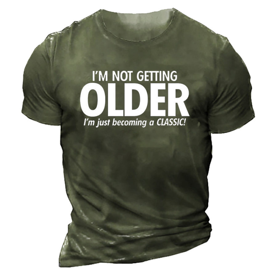 

I'm Not Getting Older I'm Just Becoming A Classic Men's T-shirt